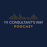 The Consultant's Way Podcast Podcast The Consultant's Way Podcast