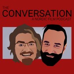 Logo of the podcast The Conversation - A Nordic Film Podcast Podcast The Conversation - A Nordic Film Podcast