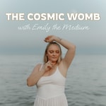 The Cosmic Womb with Emily the Medium