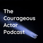 Logo of the podcast The Courageous Actor Podcast Podcast The Courageous Actor Podcast