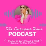 The Courageous Moms Podcast Podcast The Courageous Moms Podcast