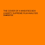 Logo of the podcast The Cover Of A Wheaties Box: A Marty Supreme Film Analysis Podcast The Cover Of A Wheaties Box: A Marty Supreme Film Analysis