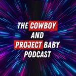 Logo of the podcast The Cowboy and Project Baby Podcast Podcast The Cowboy and Project Baby Podcast