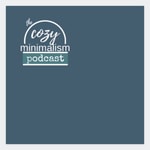 Logo of the podcast The Cozy Minimalism Podcast Podcast The Cozy Minimalism Podcast
