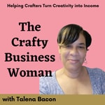 The Crafty Business Woman Podcast - Helping Crafters Turn Creativity into Income Podcast The Crafty Business Woman Podcast - Helping Crafters Turn Creativity into Income