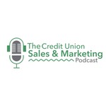 Logo of the podcast The Credit Union Sales and Marketing Podcast Podcast The Credit Union Sales and Marketing Podcast