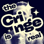 The Cringe is Real Podcast The Cringe is Real