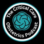 Logo of the podcast The Critical Care Obstetrics Podcast Podcast The Critical Care Obstetrics Podcast