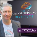 Logo of the podcast The Critical Thinking Institute with Steve Pearlman Podcast The Critical Thinking Institute with Steve Pearlman