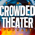 Logo of the podcast The Crowded Theater Podcast The Crowded Theater