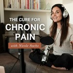 Logo of the podcast The Cure for Chronic Pain with Nicole Sachs, LCSW Podcast The Cure for Chronic Pain with Nicole Sachs, LCSW