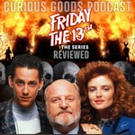 Logo of the podcast The Curious Goods Podcast - Reviewing Friday The 13th: The Series Podcast The Curious Goods Podcast - Reviewing Friday The 13th: The Series