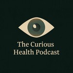 The Curious Health Podcast Podcast The Curious Health Podcast
