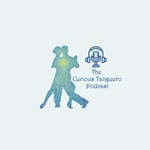 Logo of the podcast The Curious Tanguero - A Tango podcast for Tangueros Podcast The Curious Tanguero - A Tango podcast for Tangueros