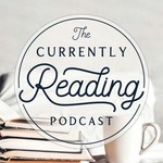 The Currently Reading Podcast Podcast The Currently Reading Podcast