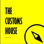 Logo of the podcast The Customs House Podcast Podcast The Customs House Podcast