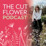 The Cut Flower Podcast Podcast The Cut Flower Podcast
