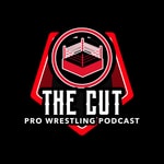 The Cut Pro Wrestling Podcast The Cut Pro Wrestling Podcast