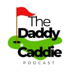 Logo of the podcast The Daddy Caddie Podcast Podcast The Daddy Caddie Podcast