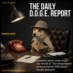 Logo of the podcast The Daily D.O.G.E. Report Podcast The Daily D.O.G.E. Report