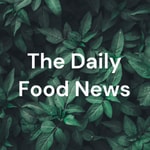 Logo of the podcast The Daily Food News Podcast The Daily Food News