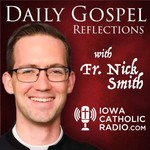 Logo of the podcast The Daily Gospel Reflection with Fr. Nick Smith Podcast The Daily Gospel Reflection with Fr. Nick Smith
