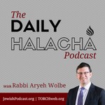 The Daily Halachah with Rabbi Aryeh Wolbe Podcast The Daily Halachah with Rabbi Aryeh Wolbe