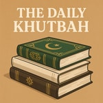 Logo of the podcast The Daily Khutbah Podcast The Daily Khutbah