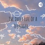 Logo of the podcast .The Daily Life Of A Teenager. Podcast .The Daily Life Of A Teenager.