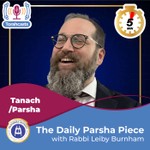 Logo of the podcast The Daily Parsha Piece with Rabbi Leiby Burnham Podcast The Daily Parsha Piece with Rabbi Leiby Burnham