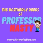 Logo of the podcast The Dastardly Deeds of Professor Nasty Podcast The Dastardly Deeds of Professor Nasty