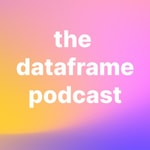 Logo of the podcast The Dataframe Podcast Podcast The Dataframe Podcast
