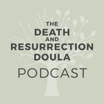 Logo of the podcast The Death & Resurrection Doula Podcast Podcast The Death & Resurrection Doula Podcast