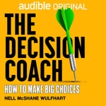 Podcast The Decision Coach: How to Make Big Choices