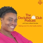 Logo of the podcast The Declutter Club Podcast with Dana LaRieal Morales Podcast The Declutter Club Podcast with Dana LaRieal Morales