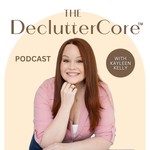 Logo of the podcast The DeclutterCore Podcast with Kayleen Kelly Podcast The DeclutterCore Podcast with Kayleen Kelly