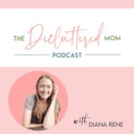 The Decluttered Mom Podcast Podcast The Decluttered Mom Podcast