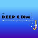 Logo of the podcast The D.E.E.P. C Dive: Deconstruction for Exvangelical Escapees of Purity Culture Podcast The D.E.E.P. C Dive: Deconstruction for Exvangelical Escapees of Purity Culture