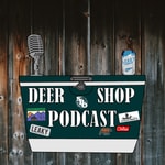 The Deer Shop Podcast The Deer Shop Podcast
