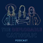 Logo of the podcast The Deplorable Catholic Podcast Podcast The Deplorable Catholic Podcast