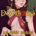 Logo of the podcast The Desert Rose: An Erotic Audio Play Podcast The Desert Rose: An Erotic Audio Play
