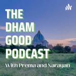 The Dham Good Podcast The Dham Good Podcast