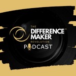 The Difference Maker Revolution Podcast Podcast The Difference Maker Revolution Podcast