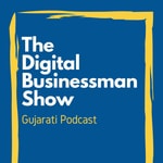Logo of the podcast The Digital Businessman Show | The Best Gujarati Podcast Podcast The Digital Businessman Show | The Best Gujarati Podcast
