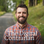 The Digital Contrarian Podcast The Digital Contrarian