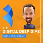 Logo of the podcast The Digital Deep Dive With Aaron Conant Podcast The Digital Deep Dive With Aaron Conant