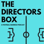 Podcast The Directors Box  |  A Football Business Podcast