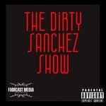 Logo of the podcast The Dirty Sanchez Show Podcast The Dirty Sanchez Show