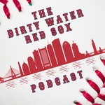 Logo of the podcast The Dirty Water Red Sox Podcast Podcast The Dirty Water Red Sox Podcast