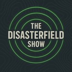 Logo of the podcast The Disasterfield Show Podcast The Disasterfield Show